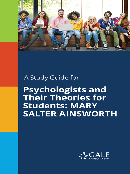 Title details for A Study Guide for Psychologists and Their Theories for Students: Mary Salter Ainsworth by Gale, Cengage Learning - Available